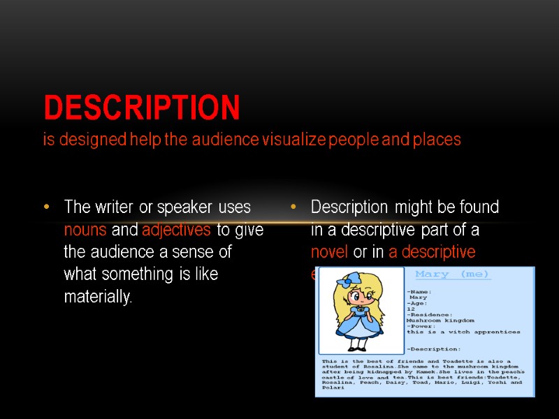 DESCRIPTION  is designed help the audience visualize people and places The writer or